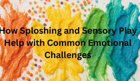 Sploshing and Sensory Play Sploshing and Sensory Play
