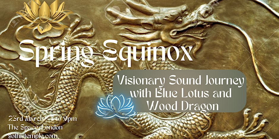Spring Equinox Visionary Sound Journey with Blue Lotus and Wood Dragon